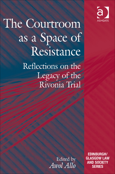 Cover image for book The Courtroom as a Space of Resistance: Reflections on the Legacy of the Rivonia Trial