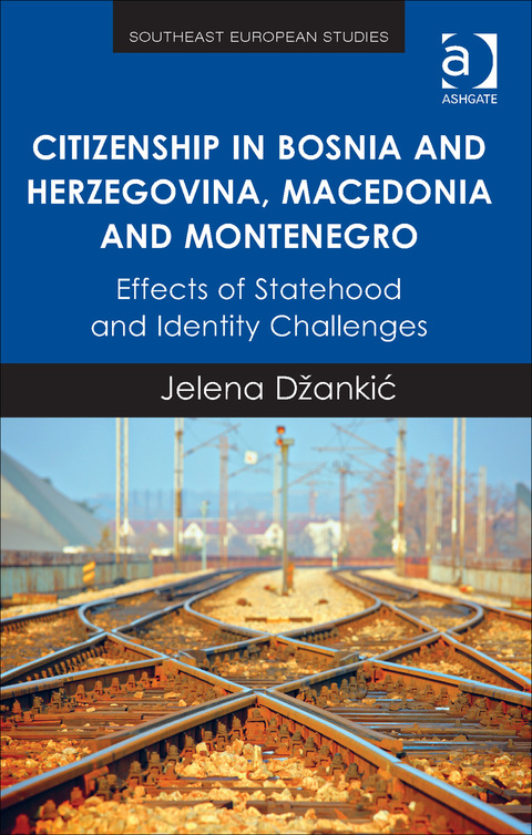 Cover image for book Citizenship in Bosnia and Herzegovina, Macedonia and Montenegro: Effects of Statehood and Identity Challenges