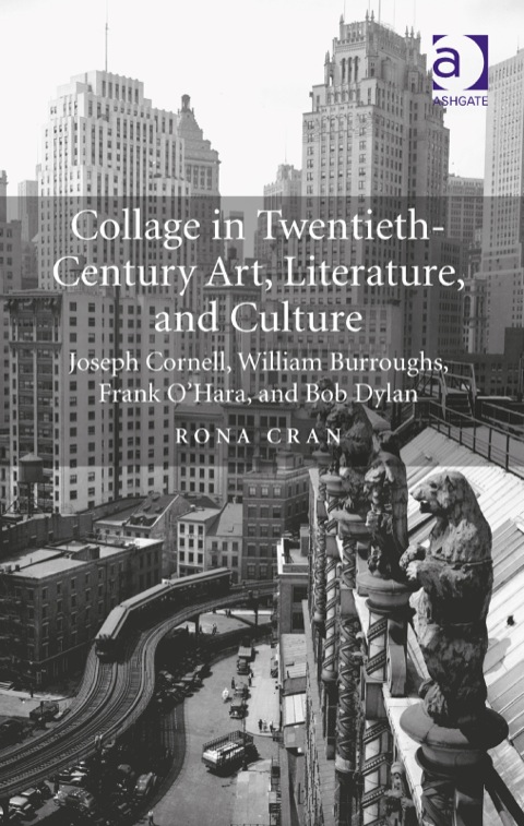 Cover image for book Collage in Twentieth-Century Art, Literature, and Culture: Joseph Cornell, William Burroughs, Frank O’Hara, and Bob Dylan