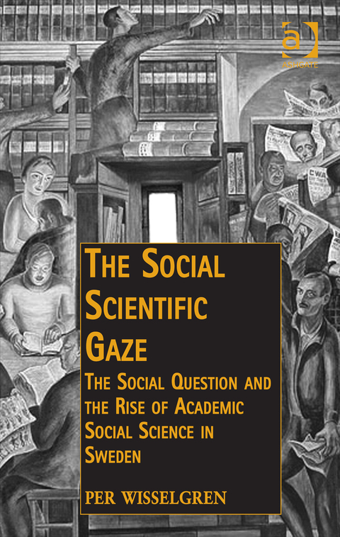 Cover image for book The Social Scientific Gaze: The Social Question and the Rise of Academic Social Science in Sweden