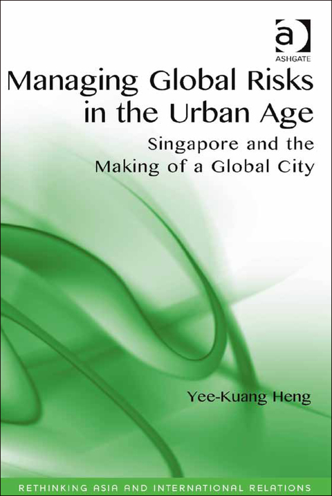 Cover image for book Managing Global Risks in the Urban Age: Singapore and the Making of a Global City