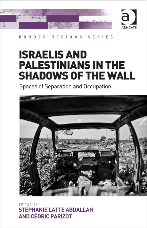 Cover image for book Israelis and Palestinians in the Shadows of the Wall: Spaces of Separation and Occupation