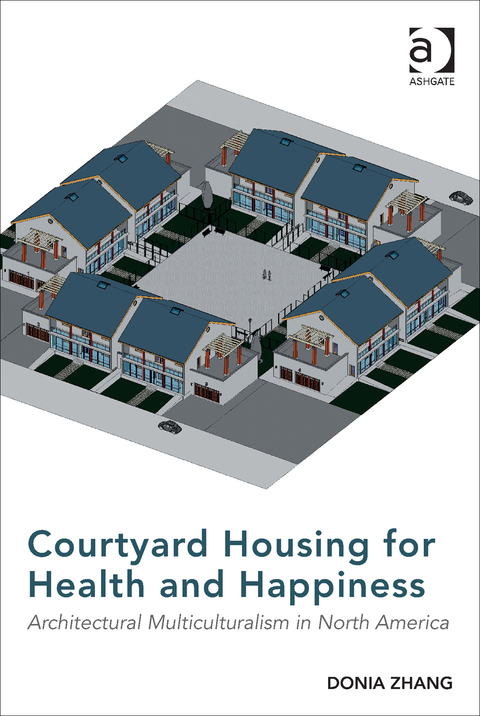 Cover image for book Courtyard Housing for Health and Happiness: Architectural Multiculturalism in North America