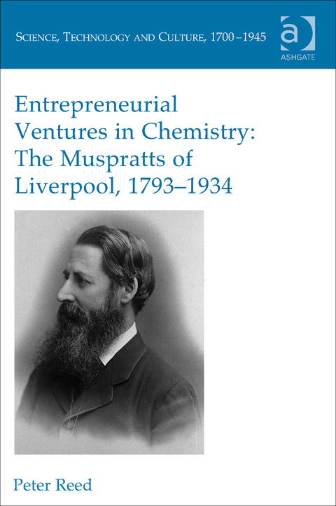 Cover image for book Entrepreneurial Ventures in Chemistry: The Muspratts of Liverpool, 1793-1934