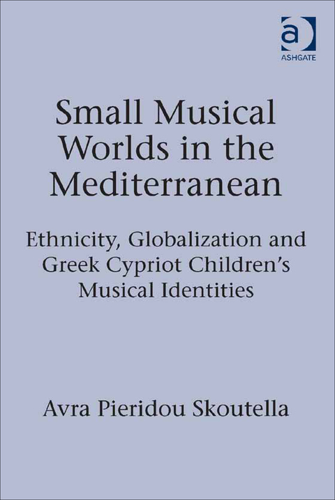 Cover image for book Small Musical Worlds in the Mediterranean: Ethnicity, Globalization and Greek Cypriot Children's Musical Identities