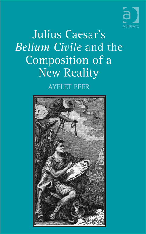 Cover image for book Julius Caesar's Bellum Civile and the Composition of a New Reality