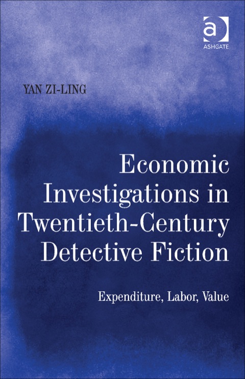 Cover image for book Economic Investigations in Twentieth-Century Detective Fiction: Expenditure, Labor, Value