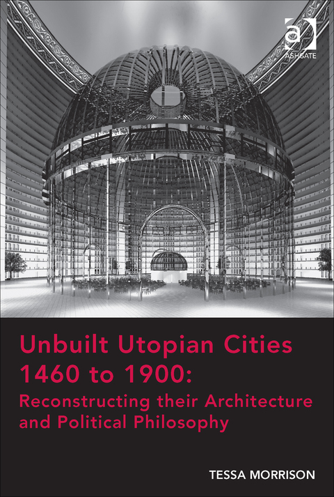 Cover image for book Unbuilt Utopian Cities 1460 to 1900: Reconstructing their Architecture and Political Philosophy