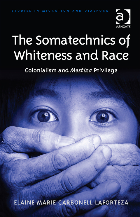 Cover image for book The Somatechnics of Whiteness and Race: Colonialism and Mestiza Privilege