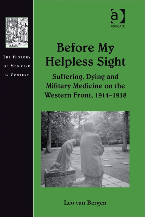Cover image for book Before My Helpless Sight: Suffering, Dying and Military Medicine on the Western Front, 1914–1918