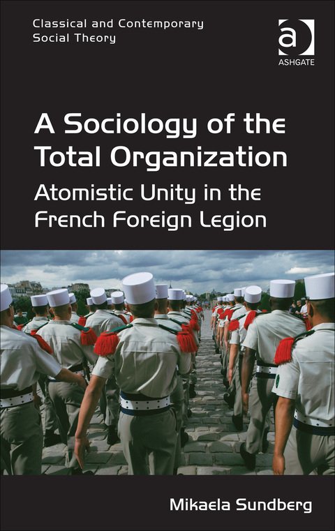 Cover image for book A Sociology of the Total Organization: Atomistic Unity in the French Foreign Legion