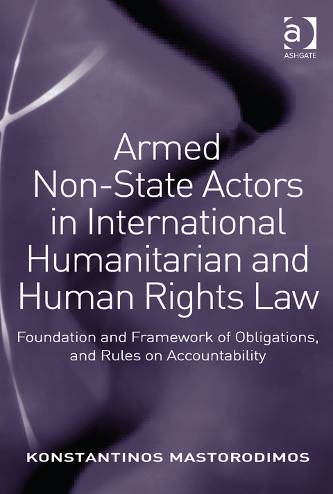 Cover image for book Armed Non-State Actors in International Humanitarian and Human Rights Law: Foundation and Framework of Obligations, and Rules on Accountability
