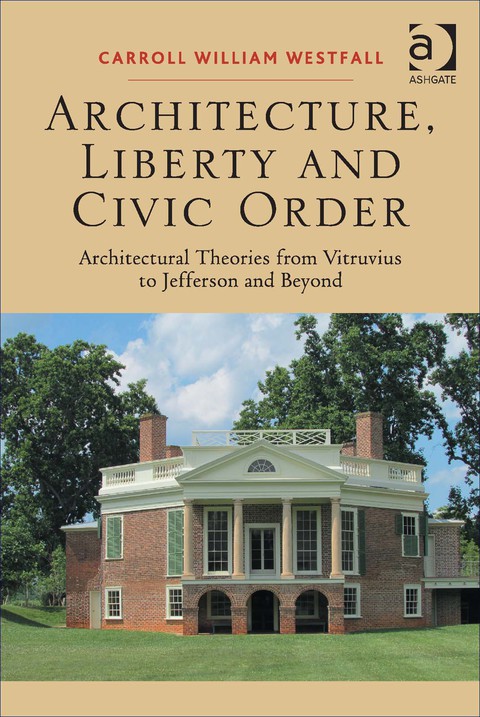 Cover image for book Architecture, Liberty and Civic Order: Architectural Theories from Vitruvius to Jefferson and Beyond