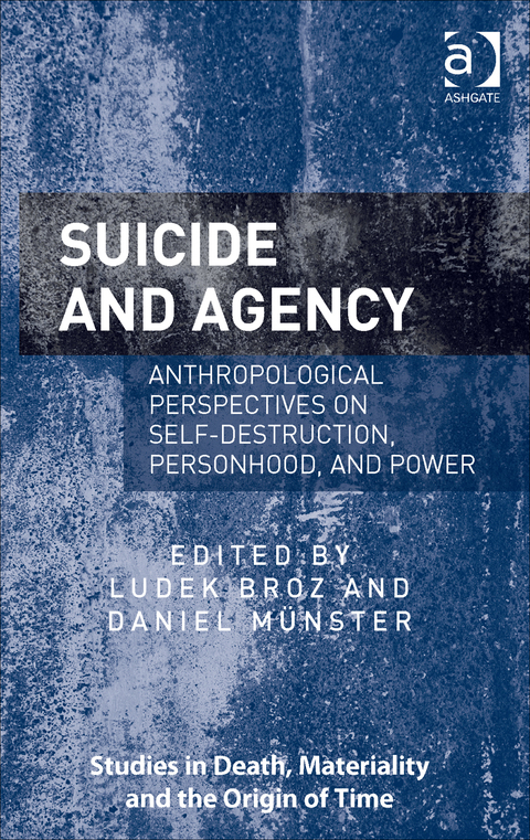 Cover image for book Suicide and Agency: Anthropological Perspectives on Self-Destruction, Personhood, and Power
