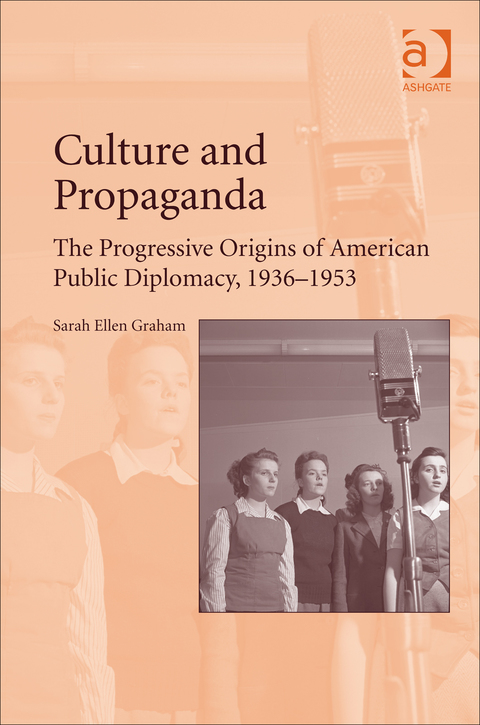 Cover image for book Culture and Propaganda: The Progressive Origins of American Public Diplomacy, 1936-1953