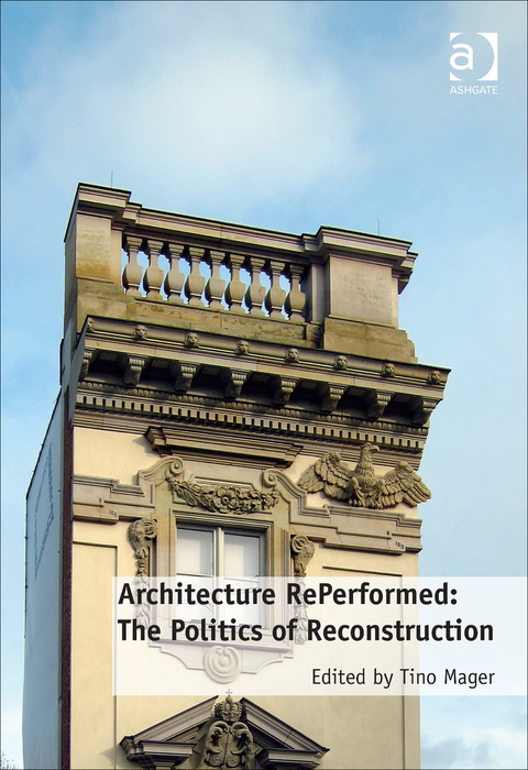 Cover image for book Architecture RePerformed: The Politics of Reconstruction