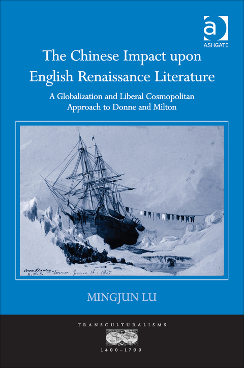 Cover image for book The Chinese Impact upon English Renaissance Literature: A Globalization and Liberal Cosmopolitan Approach to Donne and Milton