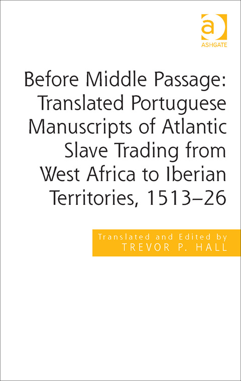 Cover image for book Before Middle Passage: Translated Portuguese Manuscripts of Atlantic Slave Trading from West Africa to Iberian Territories, 1513-26
