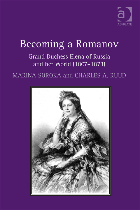 Cover image for book Becoming a Romanov. Grand Duchess Elena of Russia and her World (1807–1873)