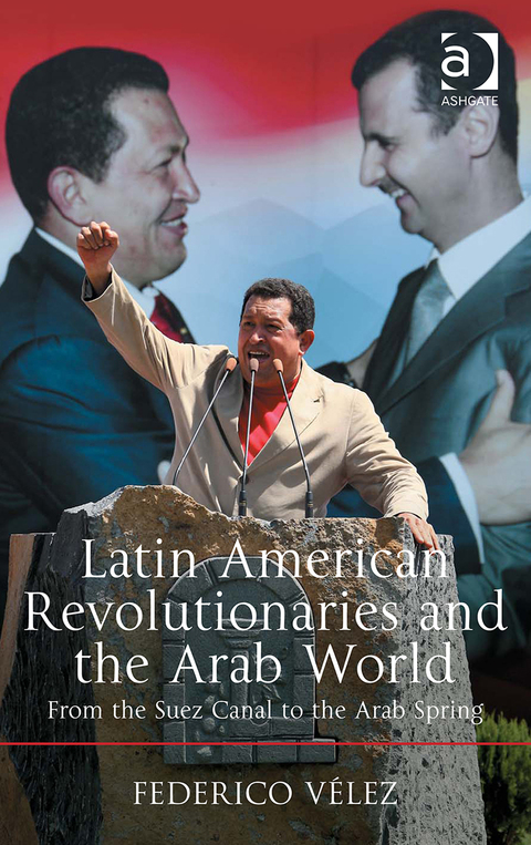Cover image for book Latin American Revolutionaries and the Arab World: From the Suez Canal to the Arab Spring