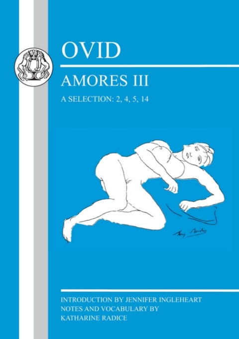 Ovid: Amores III, a Selection: 2, 4, 5, 14 