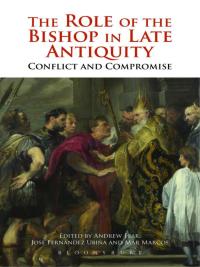 Cover image: The Role of the Bishop in Late Antiquity 1st edition 9781472583949