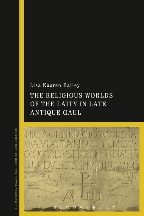 Cover image for book The Religious Worlds of the Laity in Late Antique Gaul