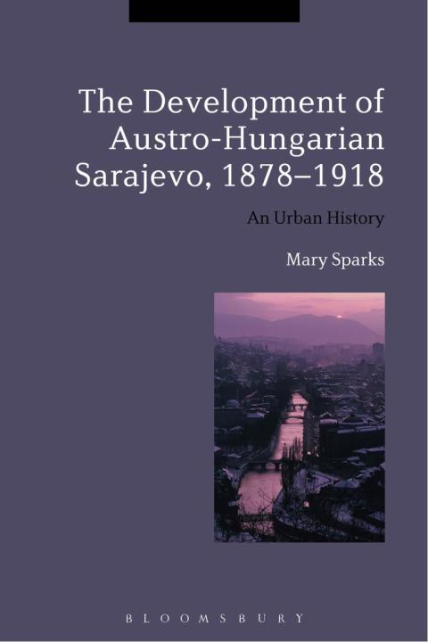 Cover image for book The Development of Austro-Hungarian Sarajevo, 1878-1918