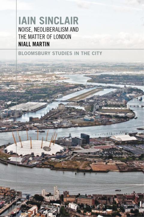 Cover image for book Iain Sinclair: Noise, Neoliberalism and the Matter of London