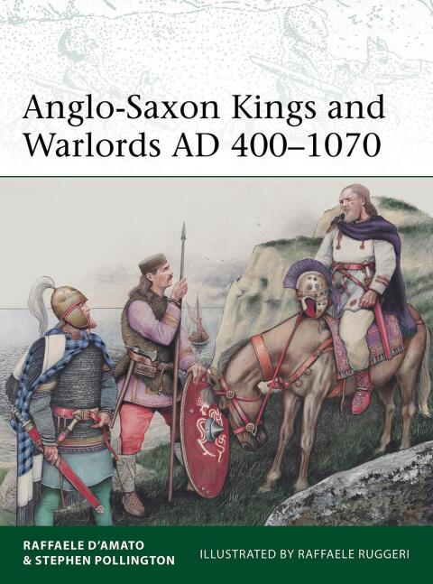 Anglo-Saxon Kings and Warlords AD 400â1070 