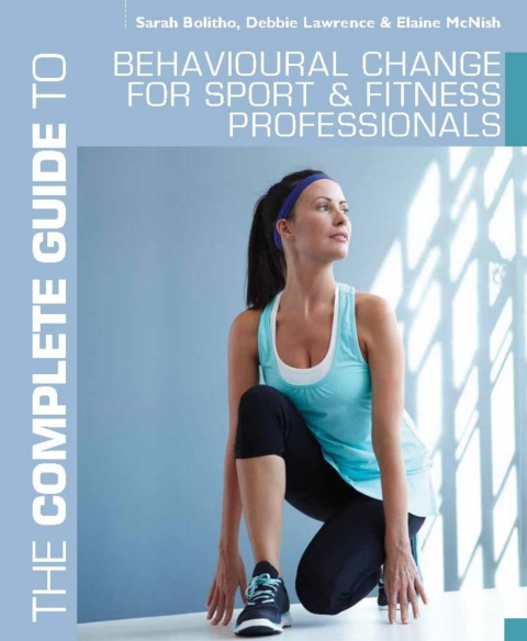 The Complete Guide to Behavioural Change for Sport and Fitness Professionals 