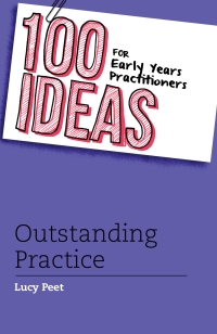 Titelbild: 100 Ideas for Early Years Practitioners: Outstanding Practice 1st edition 9781472906335