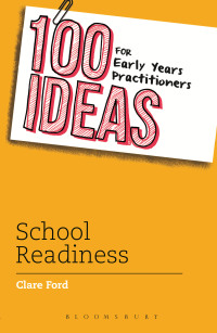 Cover image: 100 Ideas for Early Years Practitioners: School Readiness 1st edition 9781472903846