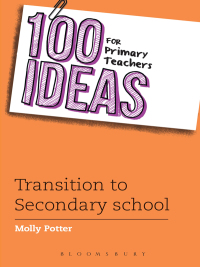 Cover image: 100 Ideas for Primary Teachers: Transition to Secondary School 1st edition 9781472910707
