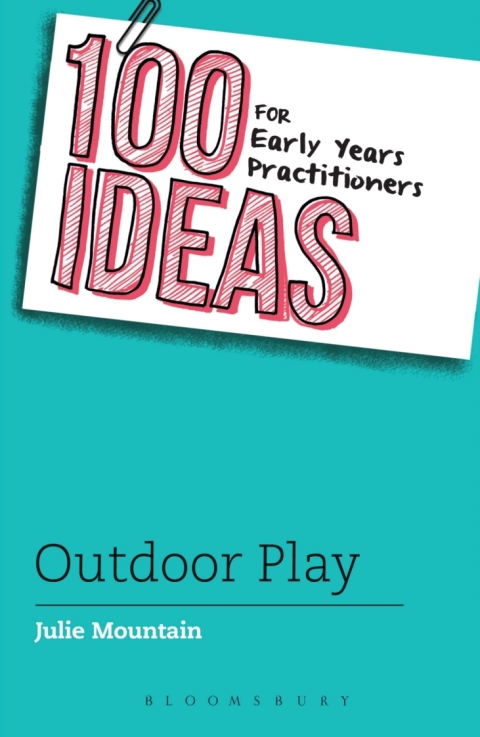 Cover image for book 100 Ideas for Early Years Practitioners: Outdoor Play