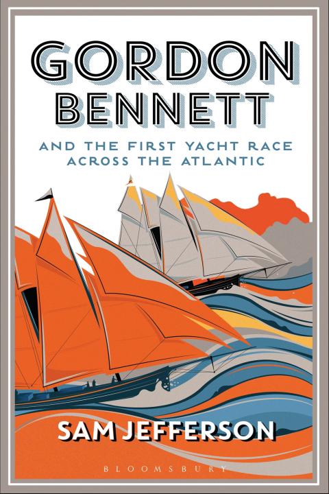 Cover image for book Gordon Bennett and the First Yacht Race Across the Atlantic