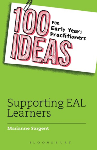 Cover image: 100 Ideas for Early Years Practitioners: Supporting EAL Learners 1st edition 9781472924056