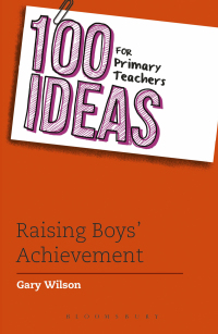 Titelbild: 100 Ideas for Primary Teachers: Raising Boys' Achievement 1st edition 9781472934451