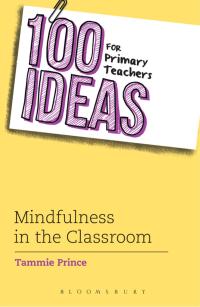 Cover image: 100 Ideas for Primary Teachers: Mindfulness in the Classroom 1st edition 9781472944955