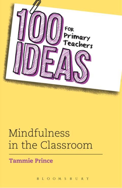 Cover image for book 100 Ideas for Primary Teachers: Mindfulness in the Classroom