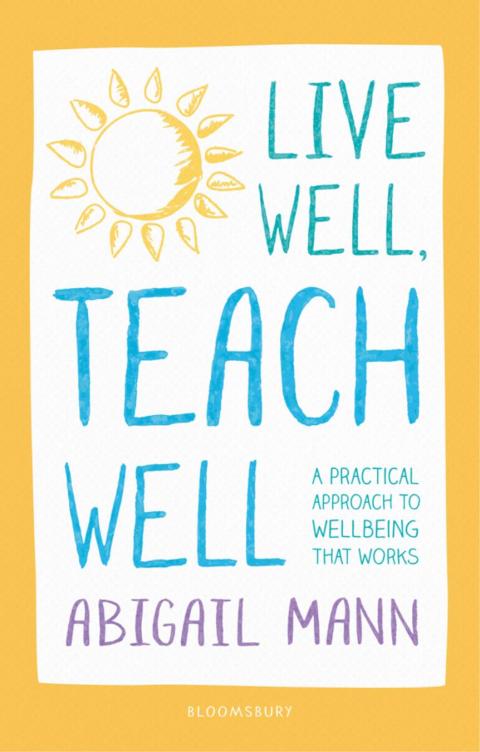 Live Well, Teach Well: A practical approach to wellbeing that works 
