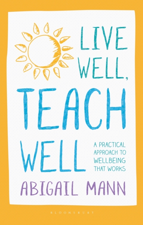 Live Well, Teach Well: A practical approach to wellbeing that works 