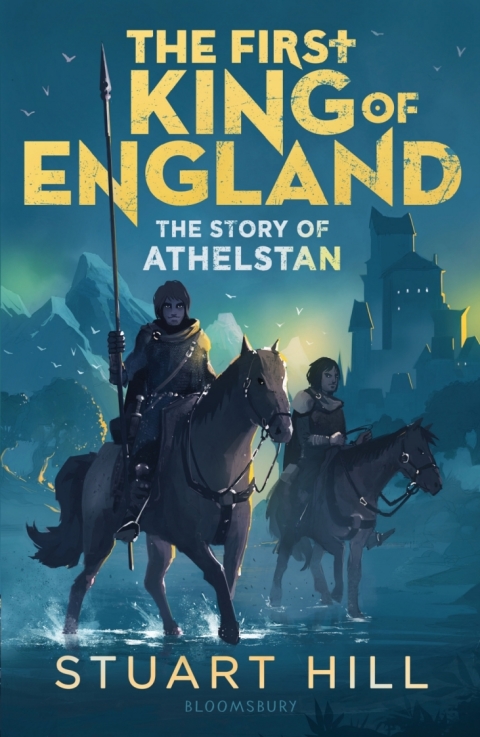 The First King of England: The Story of Athelstan 