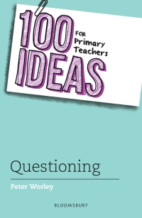 Cover image: 100 Ideas for Primary Teachers: Questioning 1st edition 9781472957412