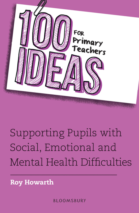 Cover image for book 100 Ideas for Primary Teachers: Supporting Pupils with Social, Emotional and Mental Health Difficulties
