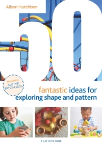 Cover image: 50 Fantastic Ideas for Exploring Shape and Pattern 1st edition 9781472964540