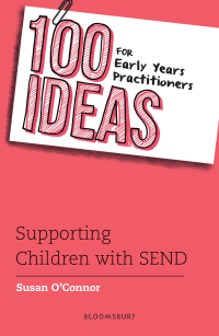 Cover image: 100 Ideas for Early Years Practitioners: Supporting Children with SEND 1st edition 9781472972354