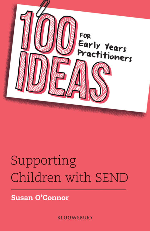 100 Ideas for Early Years Practitioners: Supporting Children with SEND 