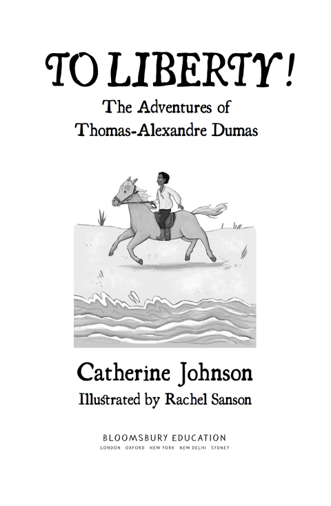 Cover image for book To Liberty! The Adventures of Thomas-Alexandre Dumas: A Bloomsbury Reader