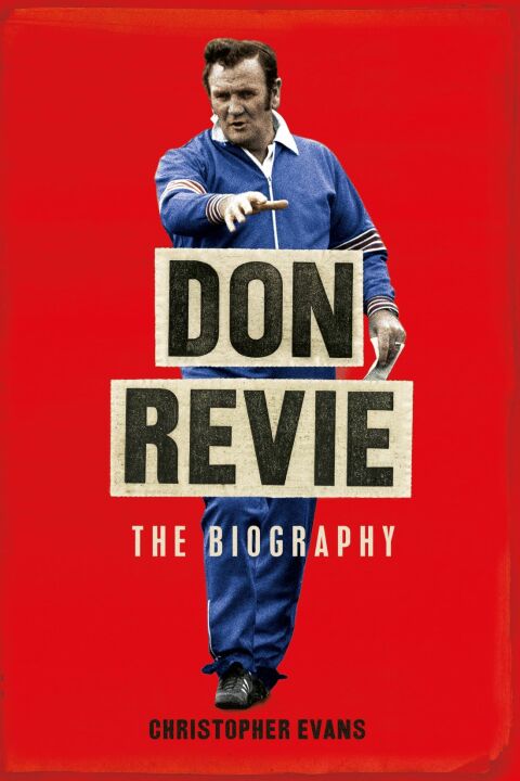 Don Revie: The Biography 